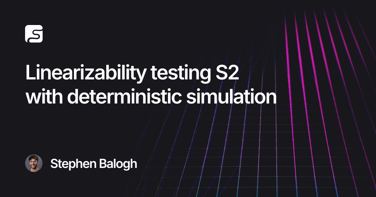 Linearizability testing S2 with deterministic simulation · S2